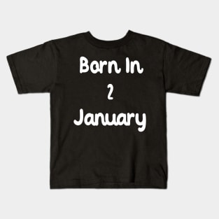 Born In 2 January Kids T-Shirt